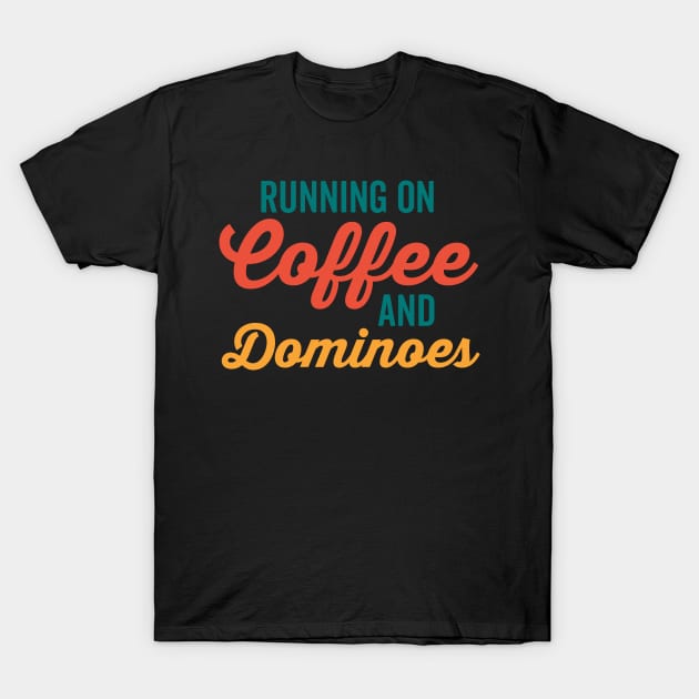 Running on Coffee and Dominoes T-Shirt by neodhlamini